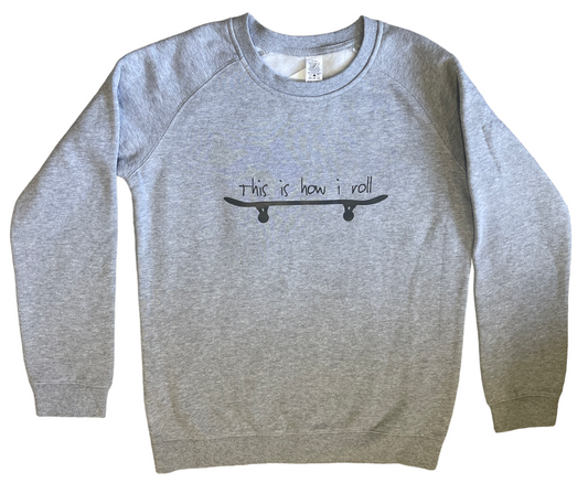 This is How I Roll sweatshirt