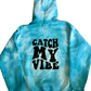 Catch My Vibe Hoodie Tie Dye